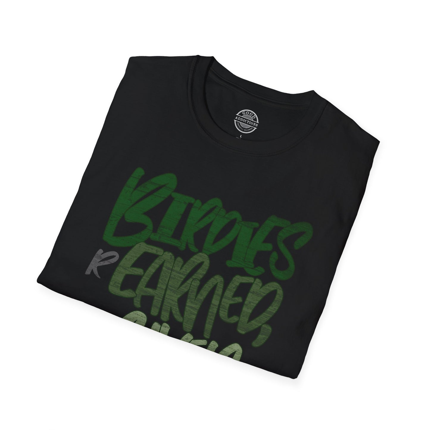 Birdies Are Earned Not Given T-Shirt – “Grind Mode Golf” Tee for Players, Clutch Putters & Serious Swingers