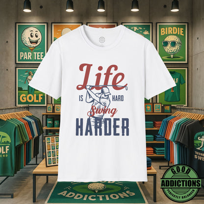 Life Is Hard Swing Harder T-Shirt – “Fairway Grit” Motivational Golf Tee for Players, Hustlers & Weekend Warriors