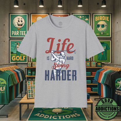 Life Is Hard Swing Harder T-Shirt – “Fairway Grit” Motivational Golf Tee for Players, Hustlers & Weekend Warriors