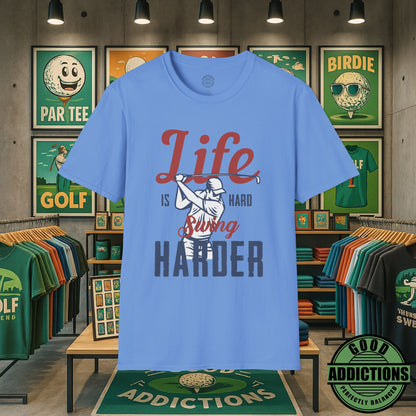Life Is Hard Swing Harder T-Shirt – “Fairway Grit” Motivational Golf Tee for Players, Hustlers & Weekend Warriors
