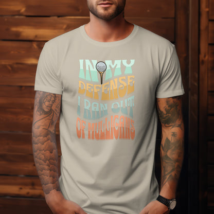 In My Defense I Ran Out of Mulligans T-Shirt – “Funny Golf Excuse” Tee for Weekend Hackers, Golf Bros & Casual Players