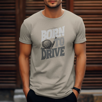 Born to Drive T-Shirt – “Golf Edition” Funny Tee for Long Hitters, Cart Lovers & Weekend Warriors