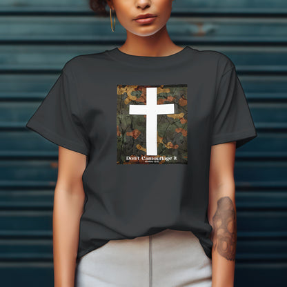 Don’t Camouflage It T-Shirt – “White Cross on Camo” Bold Christian Tee for Faith Warriors, Believers & Kingdom Soldiers