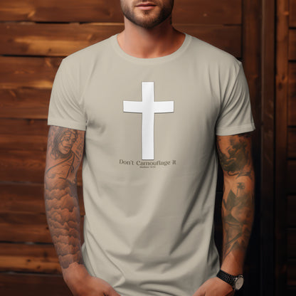 Don’t Camouflage It T-Shirt – “White Cross on Camo” Bold Christian Tee for Faith Warriors, Believers & Soldiers of Christ