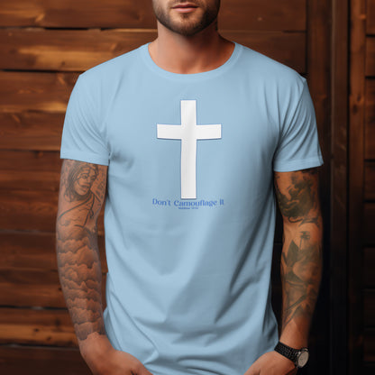 Don’t Camouflage It T-Shirt – “White Cross on Camo” Bold Christian Tee for Faith Warriors, Believers & Soldiers of Christ