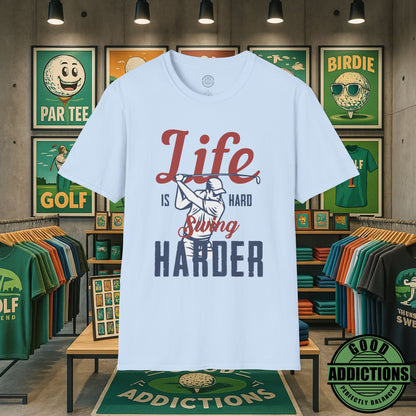 Life Is Hard Swing Harder T-Shirt – “Fairway Grit” Motivational Golf Tee for Players, Hustlers & Weekend Warriors